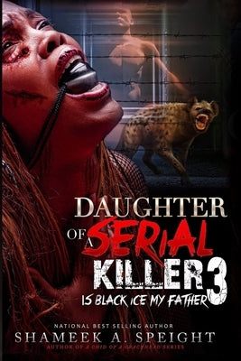 Daughter of a Serial Killer 3: Is Black Ice My Father by Speight, Shameek