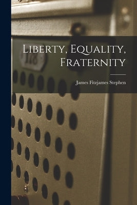 Liberty, Equality, Fraternity by Stephen, James Fitzjames