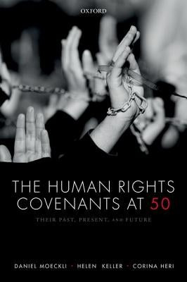 The Human Rights Covenants at 50: Their Past, Present, and Future by Moeckli, Daniel