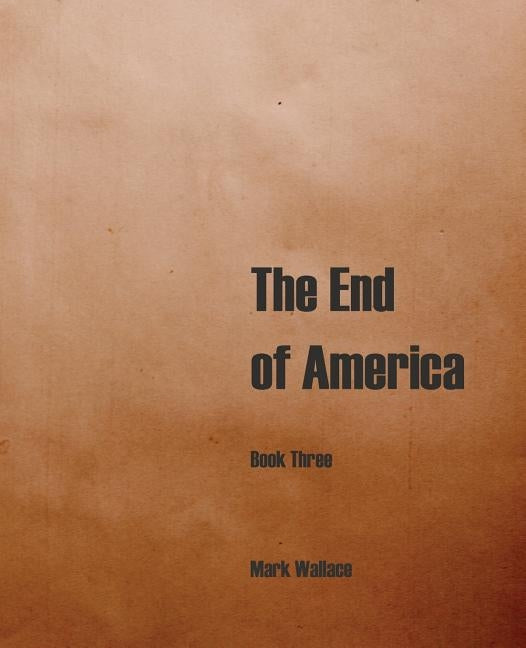 The End of America, Book Three by Wallace, Mark