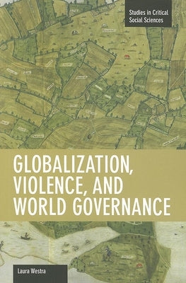 Globalization, Violence, and World Governance by Westra, Laura