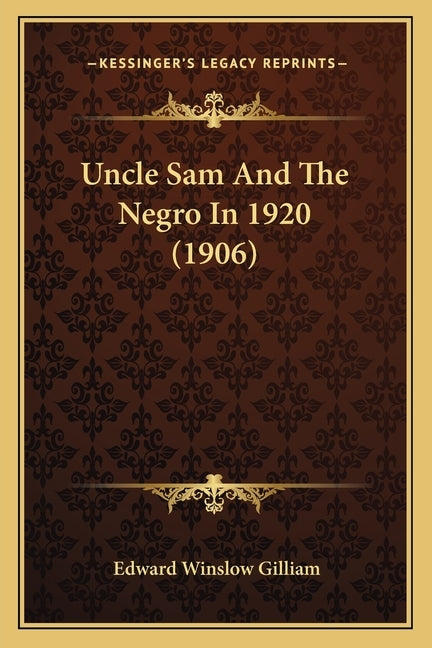 Uncle Sam And The Negro In 1920 (1906) by Gilliam, Edward Winslow