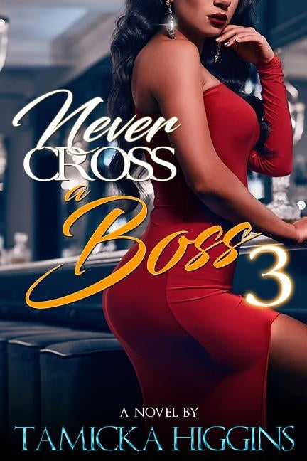 Never Cross A Boss 3 by Higgins, Tamicka