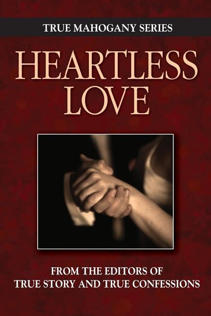 Heartless Love by Editors of True Story and True Confessio