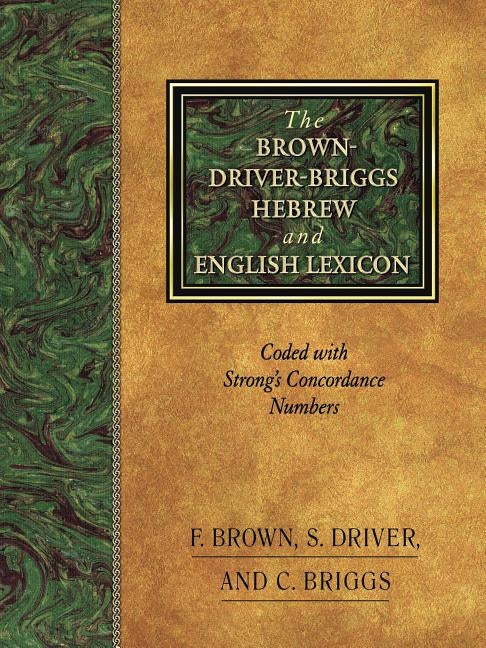 The Brown-Driver-Briggs Hebrew and English Lexicon by Brown, Francis