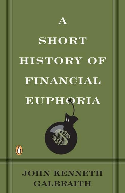 A Short History of Financial Euphoria by Galbraith, John Kenneth