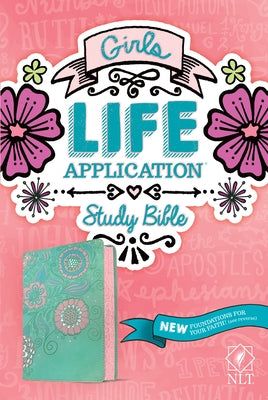 NLT Girls Life Application Study Bible (Leatherlike, Teal/Pink Flowers) by Tyndale