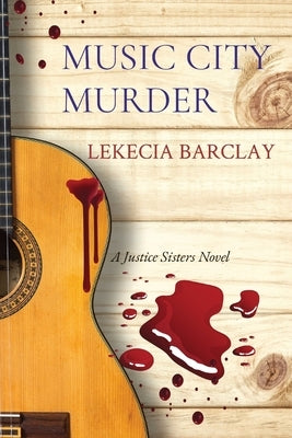 Music City Murder: A Justice Sisters Novel by Barclay, Lekecia