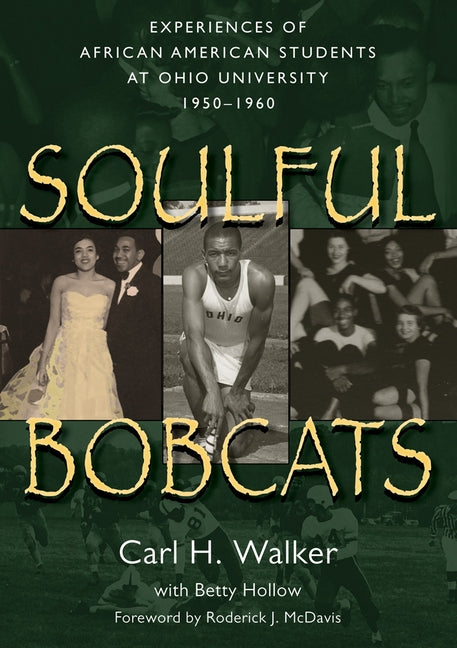 Soulful Bobcats: Experiences of African American Students at Ohio University, 1950-1960 by Walker, Carl H.