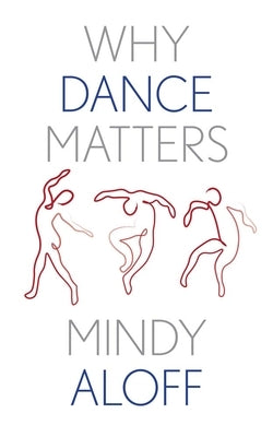 Why Dance Matters by Aloff, Mindy