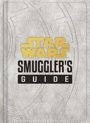 Star Wars: Smuggler's Guide: (Star Wars Jedi Path Book Series, Star Wars Book for Kids and Adults) by Wallace, Daniel