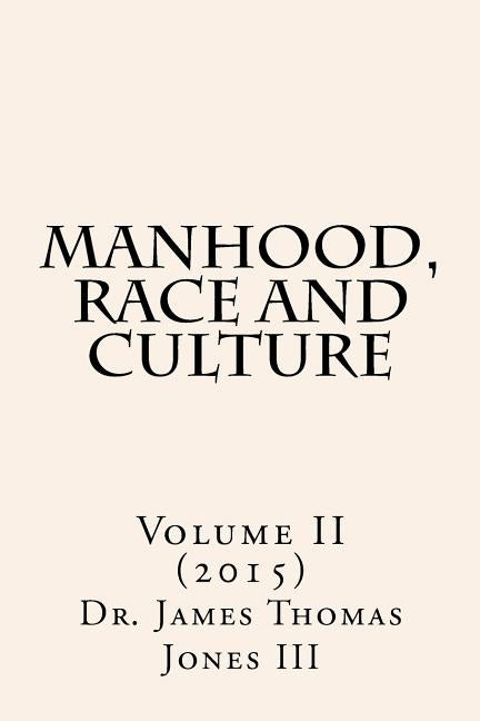 Manhood, Race and Culture: Dispatches from the Front Lines of Manhood, Race and Culture by Jones III, James Thomas