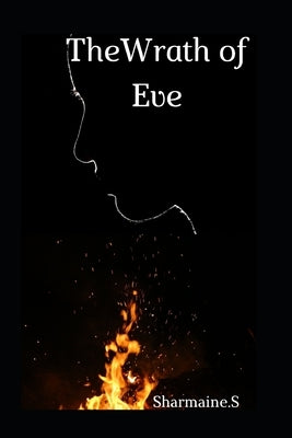 The Wrath of Eve by S, Sharmaine