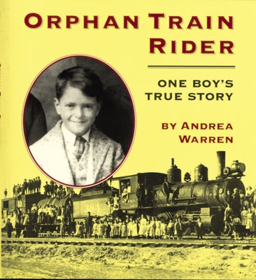 Orphan Train Rider: One Boy's True Story by Warren, Andrea