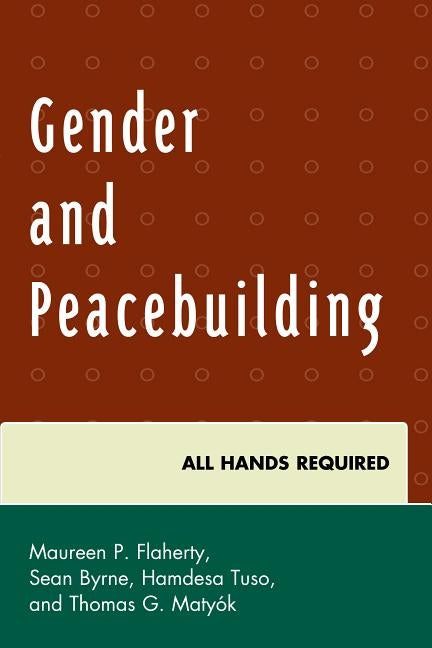 Gender and Peacebuilding: All Hands Required by Flaherty, Maureen P.
