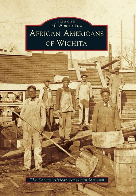 African Americans of Wichita by The Kansas African American Museum