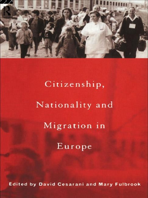 Citizenship, Nationality and Migration in Europe by Cesarani, David