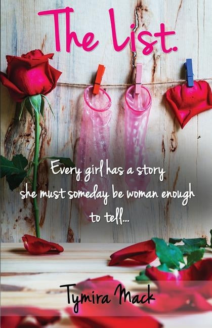 The List: Every girl has a story she must someday be woman enough to tell by Mack, Tymira