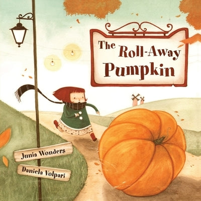 The Roll-Away Pumpkin: A Wonderful & Whimsical Book for Kids! Perfect for the Fall or Autumn Season, Halloween, & Thanksgiving! by Wonders, Junia