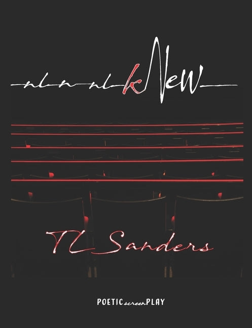 Knew: The Poetic Screenplay by Sanders, T. L.
