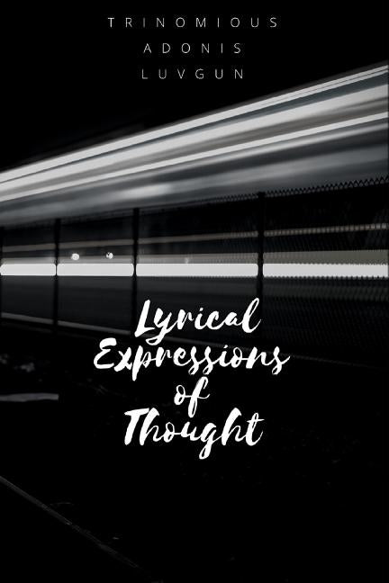 Lyrical Expressions of Thought by Luvgun, Trinomious Adonis