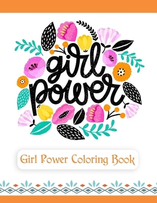 Girl Power Coloring Book: An Inspirational Coloring Book for Teenage Girls, Tweens and Young Women with Motivational and Uplifting Quotes by The Coloring Collective