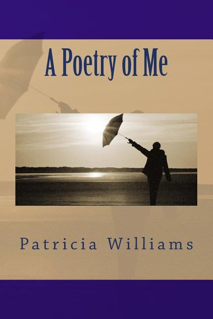A Poetry of Me by Williams, Patricia