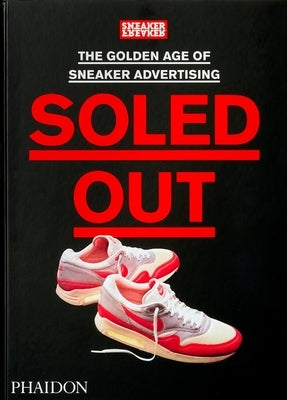 Soled Out: The Golden Age of Sneaker Advertising by Freaker, Sneaker