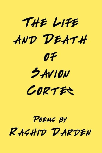 The Life and Death of Savion Cortez by Darden, Rashid