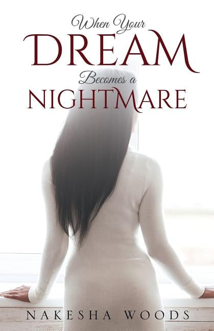 When Your Dream Becomes a Nightmare by Woods, Nakesha