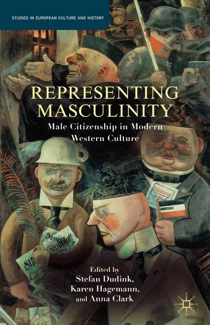 Representing Masculinity: Male Citizenship in Modern Western Culture by Dudink, S.
