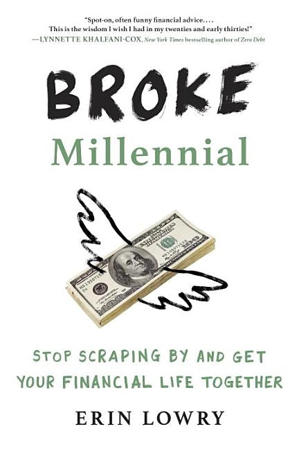 Broke Millennial: Stop Scraping by and Get Your Financial Life Together by Lowry, Erin