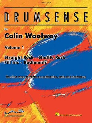 Drumsense Volume 1: The First Steps Towards Co-Ordination, Style & Technique [With CD (Audio)] by Woolway, Colin