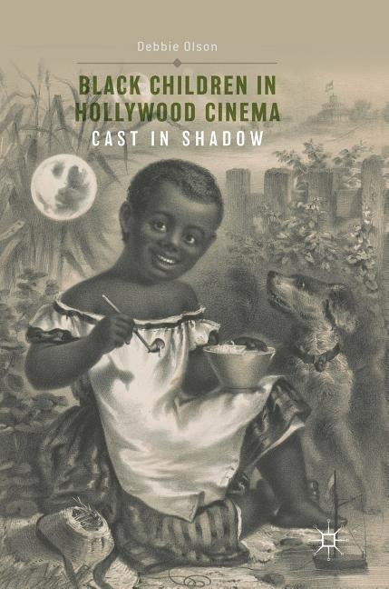 Black Children in Hollywood Cinema: Cast in Shadow by Olson, Debbie