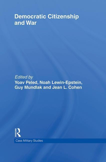 Democratic Citizenship and War by Peled, Yoav
