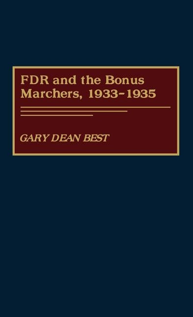 FDR and the Bonus Marchers, 1933-1935 by Best, Gary Dean