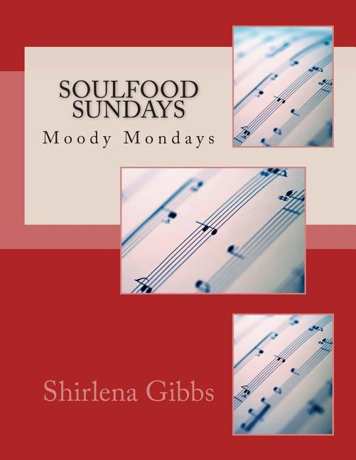 Soulfood Sundays: Moody Mondays by Gibbs, Shirlena M.