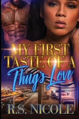 My First Taste of A Thug's Love by Nicole, R. S.