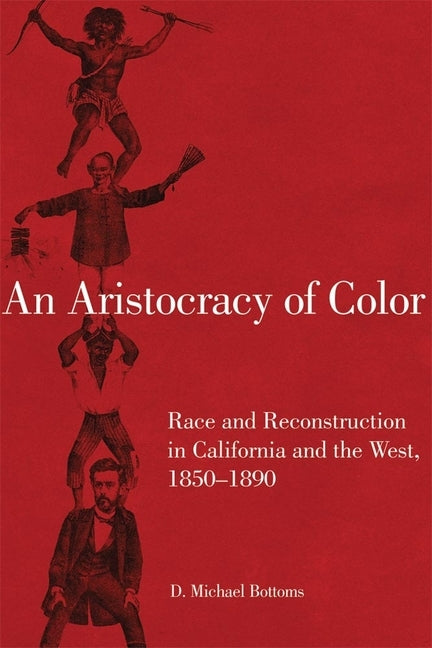 An Aristocracy of Color: Race and Reconstruction in California and the West, 1850-1890 by Bottoms, D. Michael