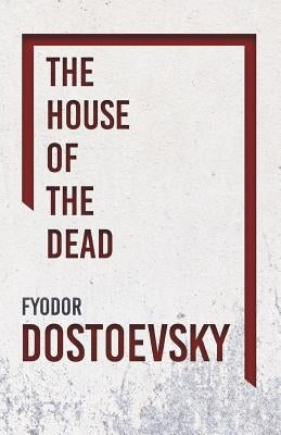 The House of the Dead by Dostoevsky, Fyodor