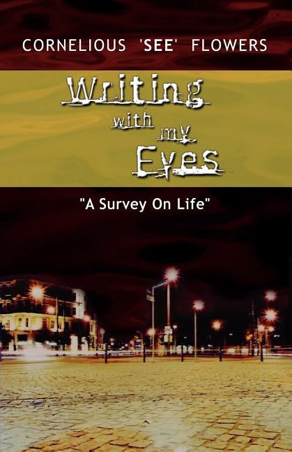 Writing With My Eyes by Flowers, Cornelious