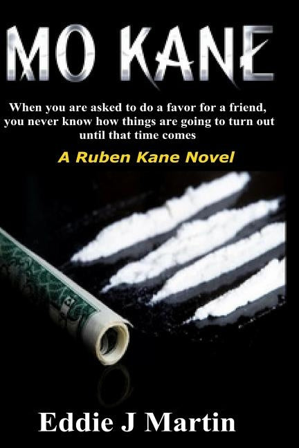 Mo Kane...a Ruben Kane Novel: When You Are Ask to Do a Favor for a Friend, You Never Know How Things Are Going to Turn Out Until That Time Comes. by Martin, Eddie J.