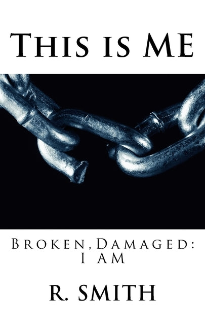 This is me: Broken and Damaged by Smith, R.