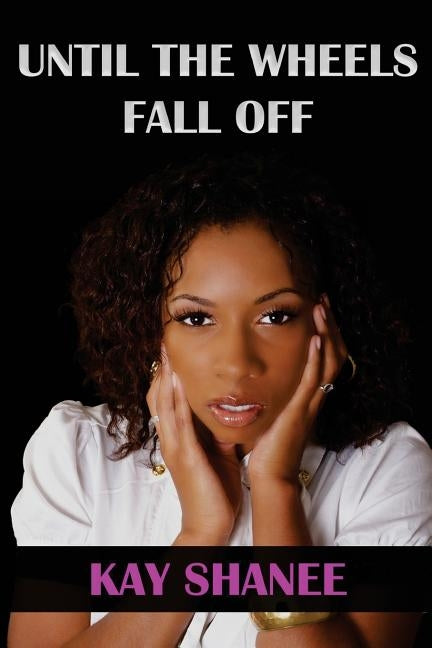 Until the Wheels Fall Off by Shanee, Kay