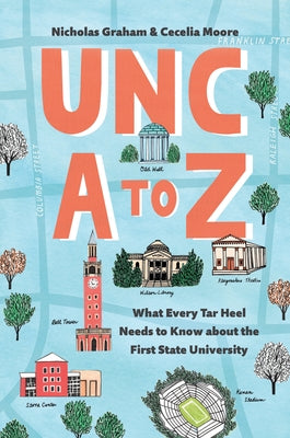 Unc A to Z: What Every Tar Heel Needs to Know about the First State University by Graham, Nicholas