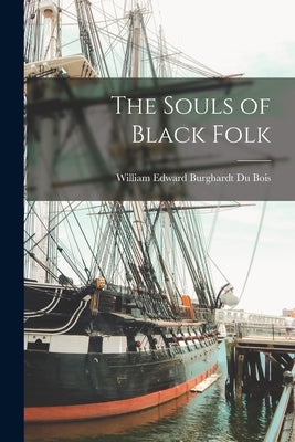 The Souls of Black Folk by Bois, William Edward Burghardt Du