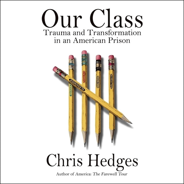 Our Class: Trauma and Transformation in an American Prison by Hedges, Chris
