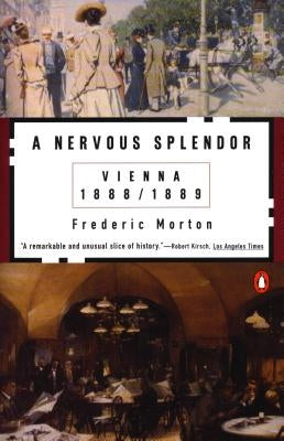 A Nervous Splendor: Vienna 1888-1889 by Morton, Frederic