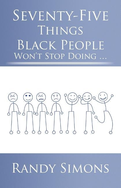 Seventy-Five Things Black People Won't Stop Doing ... by Simons, Randy