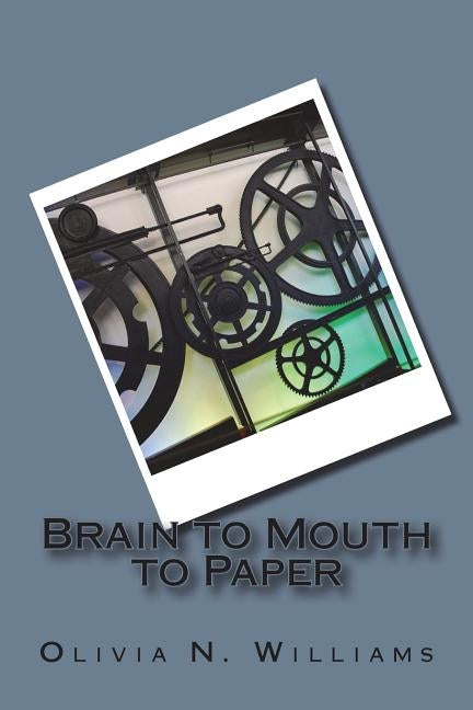 Brain to Mouth to Paper by Williams, Olivia N.